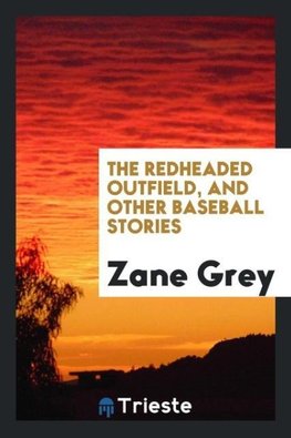 The redheaded outfield, and other baseball stories