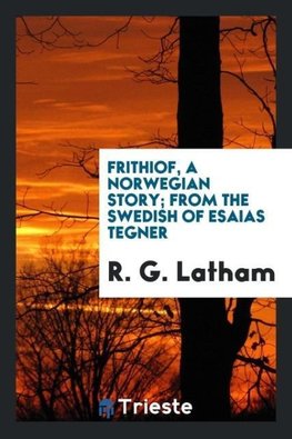 Frithiof, a Norwegian story; from the swedish of esaias tegner