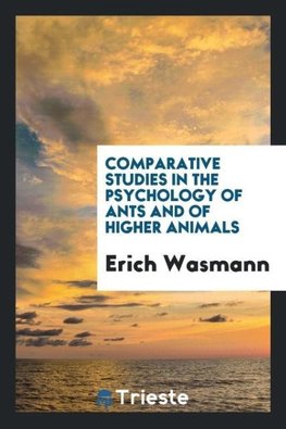 Comparative studies in the psychology of ants and of higher animals