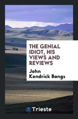 The genial idiot, his views and reviews