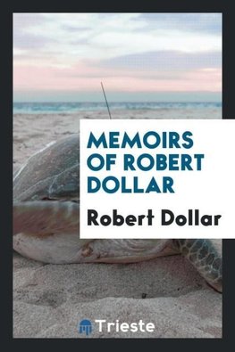 Memoirs of Robert Dollar