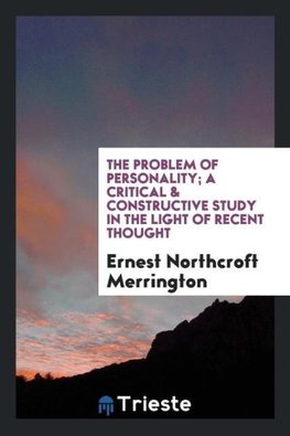 The problem of personality; a critical & constructive study in the light of recent thought