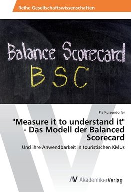 "Measure it to understand it" - Das Modell der Balanced Scorecard