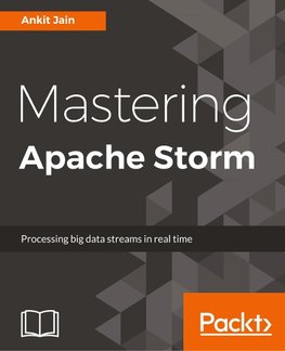 Mastering Apache Storm