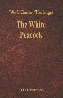 The White Peacock (World Classics, Unabridged)