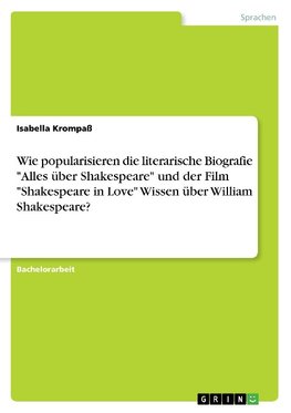 Wie popularisieren die literarische Biografie "Alles über Shakespeare" und der Film "Shakespeare in Love" Wissen über William Shakespeare?