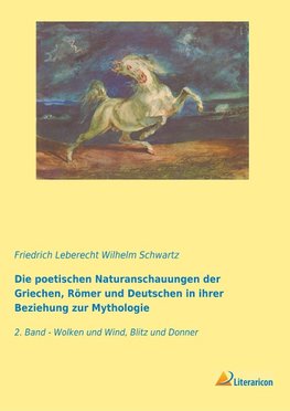 Die poetischen Naturanschauungen der Griechen, Römer und Deutschen in ihrer Beziehung zur Mythologie