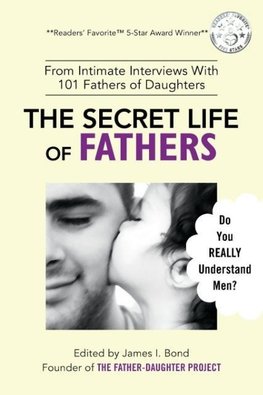 The Secret Life of Fathers (2nd Edition - Updated with new sections added)
