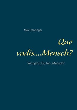 Quo vadis ... Mensch?