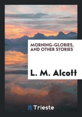 Morning-Glories, and Other Stories