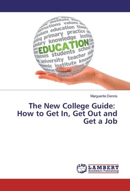 The New College Guide: How to Get In, Get Out and Get a Job