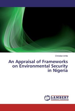 An Appraisal of Frameworks on Environmental Security in Nigeria