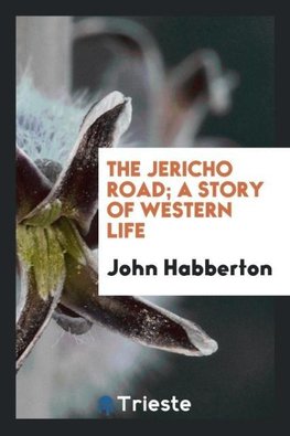 The Jericho Road; A Story of Western Life