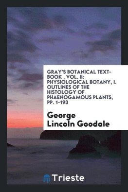 Gray's Botanical Text-Book , Vol. II