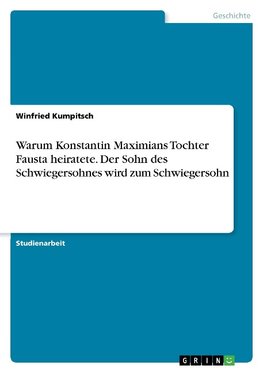 Warum Konstantin Maximians Tochter Fausta heiratete. Der Sohn des Schwiegersohnes wird zum Schwiegersohn