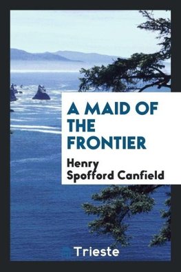 A Maid of the Frontier
