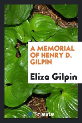 A Memorial of Henry D. Gilpin