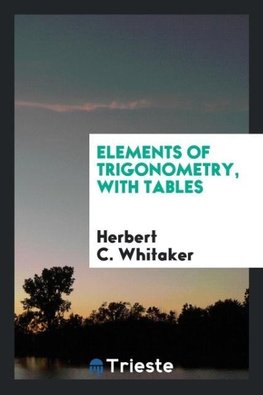 Elements of Trigonometry, with Tables