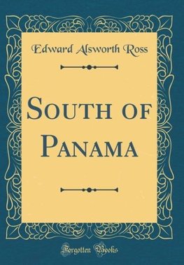 Ross, E: South of Panama (Classic Reprint)