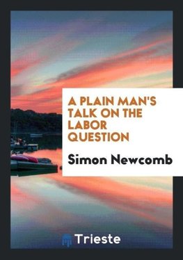 A Plain Man's Talk on the Labor Question