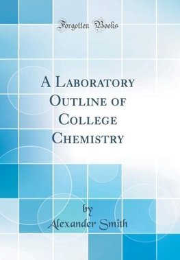 Smith, A: Laboratory Outline of College Chemistry (Classic R