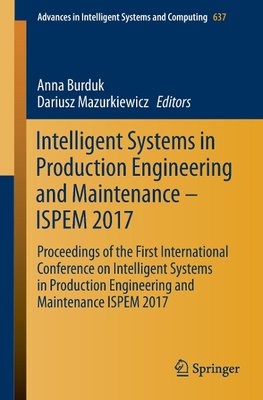 Intelligent Systems in Production Engineering and Maintenance - ISPEM 2017