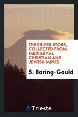 The Silver Store, Collected from Mediaeval Christian and Jewish Mines
