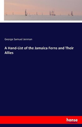 A Hand-List of the Jamaica Ferns and Their Allies