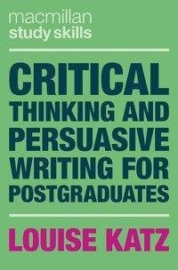 Critical Thinking and Persuasive Writing for Postgraduates