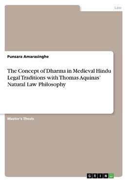 The Concept of Dharma in Medieval Hindu Legal Traditions with Thomas Aquinas' Natural Law Philosophy