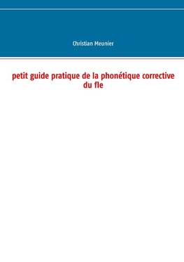 Petit guide pratique de la phonétique corrective du fle