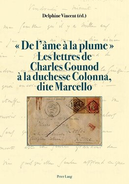 ' De l'âme à la plume '. Les lettres de Charles Gounod à la duchesse Colonna, dite Marcello