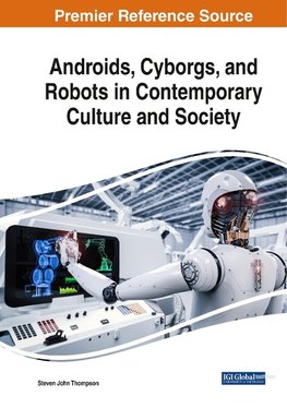 Androids, Cyborgs, and Robots in Contemporary Culture and Society