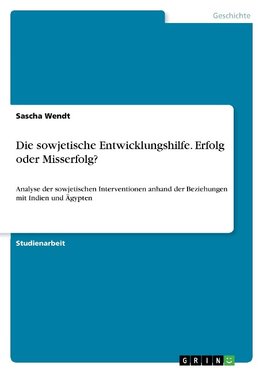 Die sowjetische Entwicklungshilfe. Erfolg oder Misserfolg?