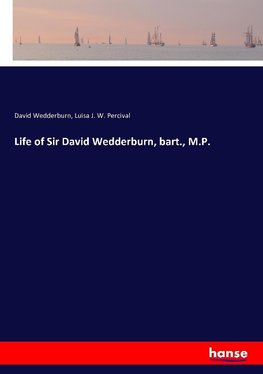 Life of Sir David Wedderburn, bart., M.P.