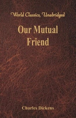 Our Mutual Friend (World Classics, Unabridged)