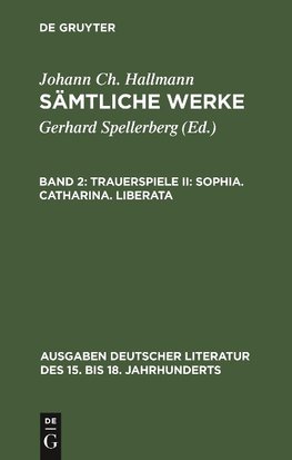 Trauerspiele II: Sophia. Catharina. Liberata