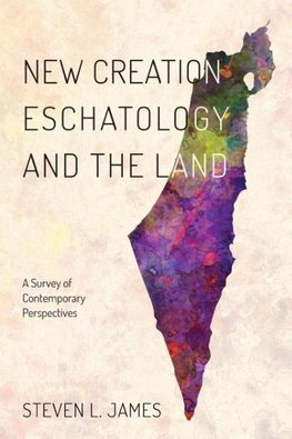 New Creation Eschatology and the Land