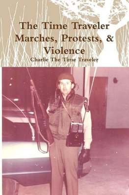 The Time Traveler Marches, Protests, & Violence