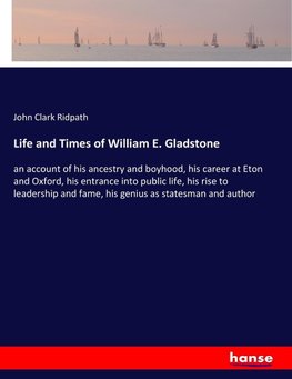 Life and Times of William E. Gladstone