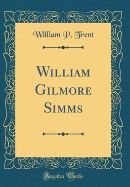 Trent, W: William Gilmore Simms (Classic Reprint)
