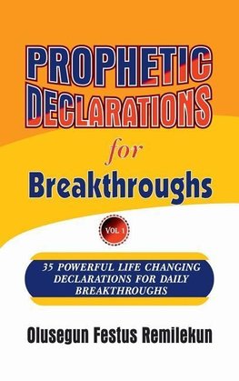 Prophetic Declarations for Breakthroughs 35  Powerful life changing Declarations for Daily Breakthroughs