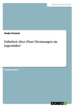 Fallarbeit über (Paar-)Trennungen im Jugendalter