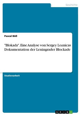 "Blokada". Eine Analyse von Sergey Loznicas Dokumentation der Leningrader Blockade
