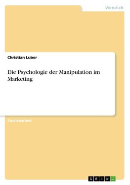 Die Psychologie der Manipulation im Marketing