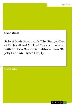 Robert Louis Stevenson's "The Strange Case of Dr. Jekyll and Mr. Hyde" in comparison with Rouben Mamoulian's film version "Dr. Jekyll and Mr. Hyde" (1931)