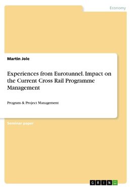 Experiences from Eurotunnel. Impact on the Current Cross Rail Programme Management