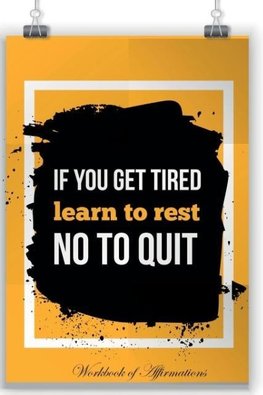 If You Are Tired Learn To Repeat Not To Quit Workbook of Affirmations If You Are Tired Learn To Repeat Not To Quit Workbook of Affirmations