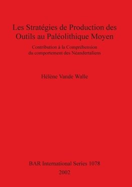 Les stratégies de production des outils au Paléolithique Moyen