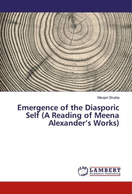 Emergence of the Diasporic Self (A Reading of Meena Alexander's Works)